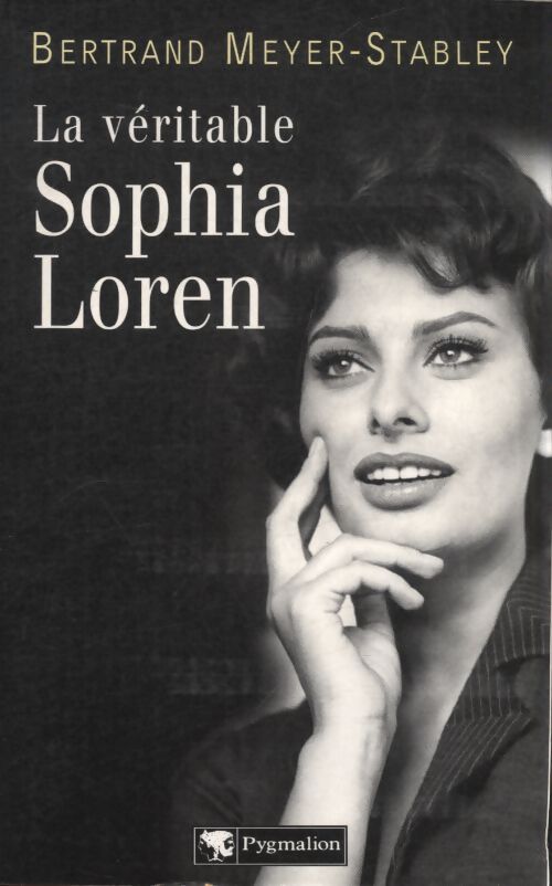 La véritable Sophia Loren - Bertrand Meyer-Stabley - Livre