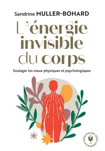 L'énergie invisible du corps : Soulager les maux physiques et psychologiques - Sandrine Muller-bohard - Livre