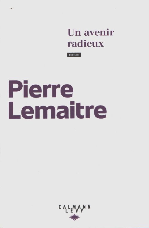 Un avenir radieux - Pierre Lemaitre - Livre
