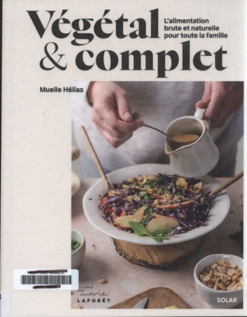 Végétal et complet : L'alimentation brute et naturelle pour toute la famille - Muelle Helias - Livre