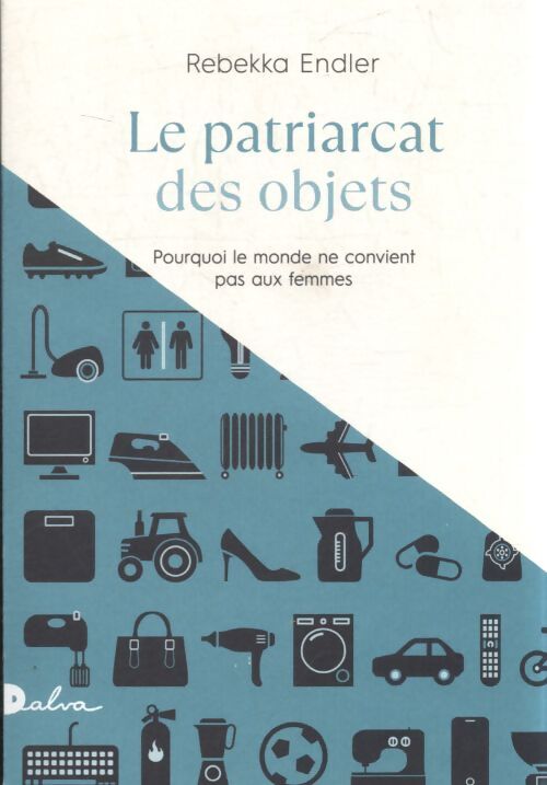 Le patriarcat des objets : Pourquoi le monde ne convient pas aux femmes - Rebekka Endler - Livre