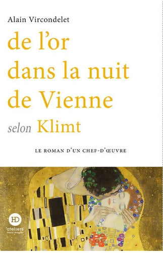 De l'or dans la nuit de Vienne selon Klimt - Alain Vircondelet - Livre