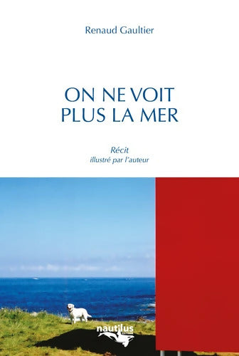 On ne voit plus la mer : Récit - Renaud Gaultier - Livre