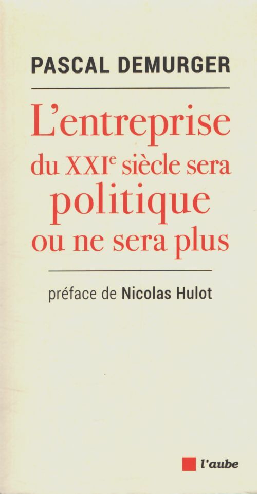 L'entreprise du XXIe siècle sera politique ou ne sera plus - Pascal Demurger - Livre