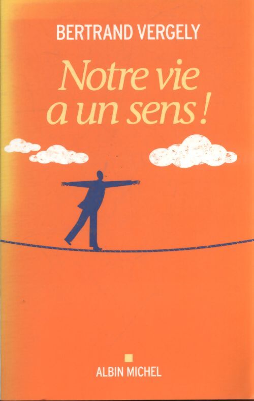 Notre vie a un sens ! - Bertrand Vergely - Livre