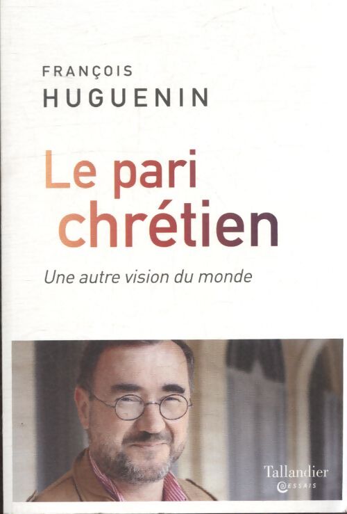 Le pari chrétien - François Huguenin - Livre