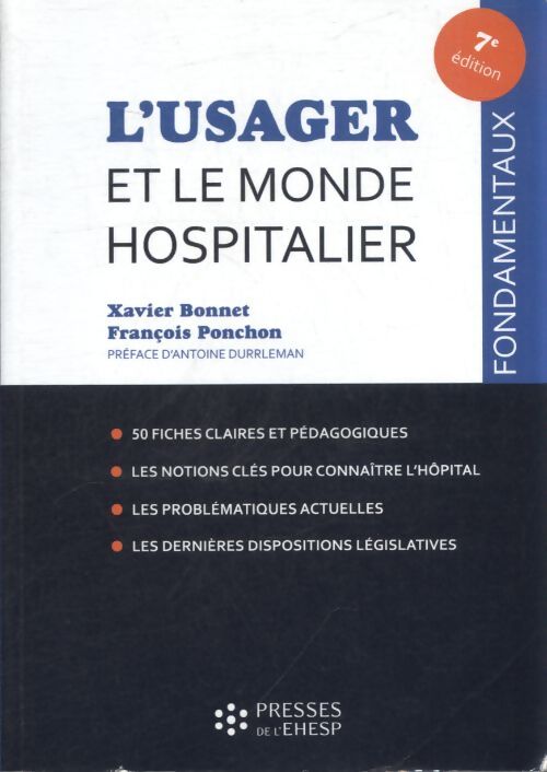 L'usager et le monde hospitalier : 50 fiches claires et pédagogiques. Les notions clés pour connaître l'hôpital. Les problématiques actuelles. Les dernières dispositions législatives - Xavier Bonnet - Livre
