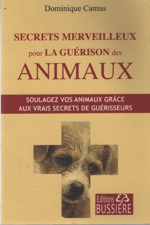 Secrets merveilleux pour la guérison des animaux - Dominique Camus - Livre