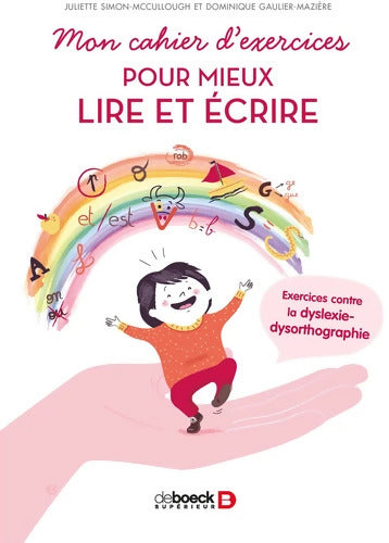 Mon cahier d'exercices pour mieux lire et écrire : Exercices contre la dyslexie-dysorthographie - Dominique Gaulier Maziere - Livre