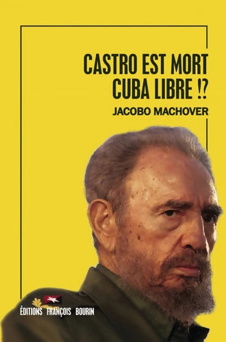 Castro est mort. Cuba libre !? - Jacobo Machover - Livre