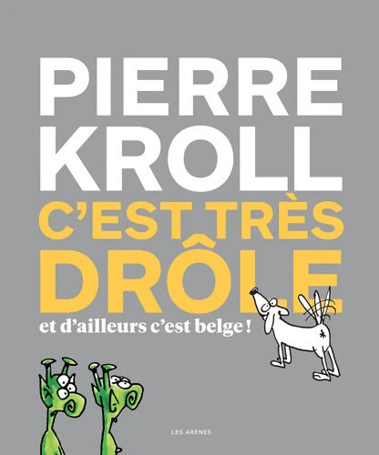 C'est très drôle et d'ailleurs c'est belge - Pierre Kroll - Livre
