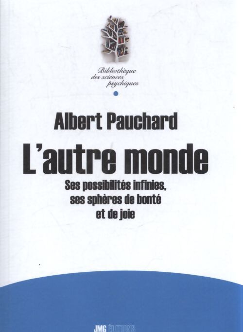 L'autre monde - ses possibilités infinies ses sphères de bonté et de joie - Albert Pauchard - Livre