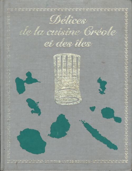 Délices de la cuisine Créole et des îles Tome I - Daniel Rouche - Livre