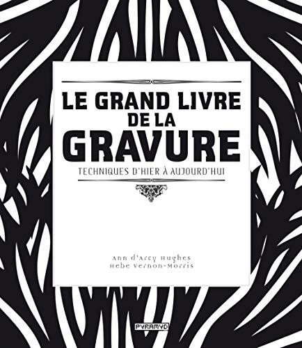 Le grand livre de la gravure. Techniques d'hier à aujourd'hui - Ann D'Arcy Hughes - Livre