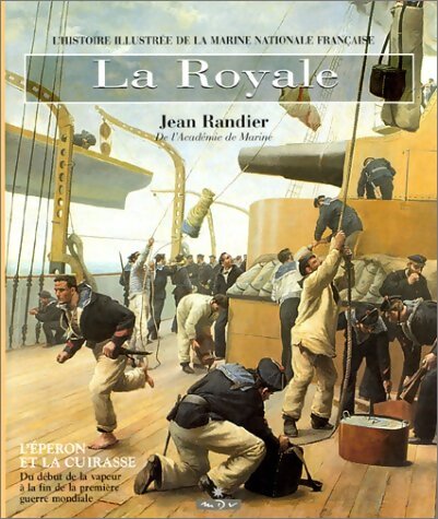 La royale Tome II : L'eperon et la cuirasse. Du début de la vapeur à la fin de la première guerre mondiale - Jean Randier - Livre