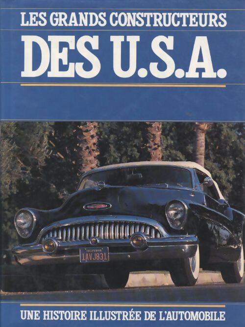 Les grands constructeurs des USA : Une histoire illustrée de l'automobile - Jonathan Wood - Livre