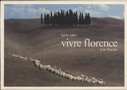 Vivre Florence et la Toscane - Fulvio Roiter - Livre