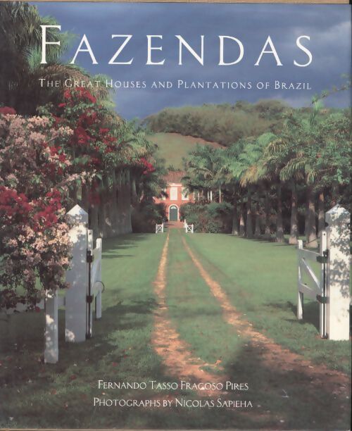 Fazendas : The great houses and plantations of Brazil - Fernando Pires - Livre