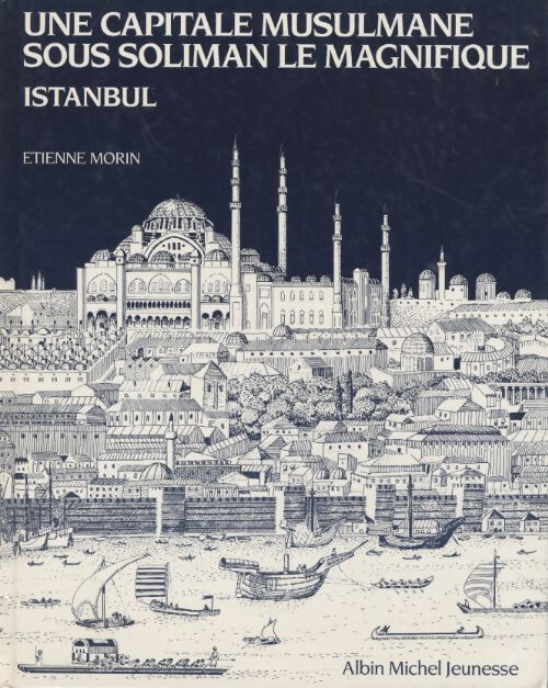 Une capitale musulmane sous Soliman le magnifique : Istanbul - Etienne Morin - Livre