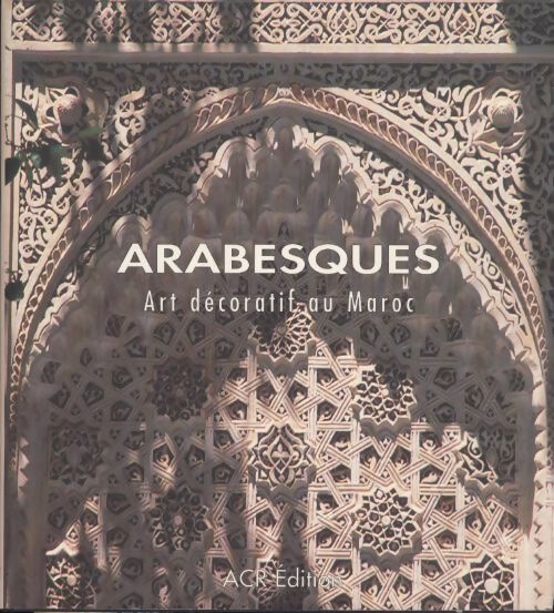 Arabesques. Arts décoratifs au Maroc - Jean-Marc Castéra - Livre