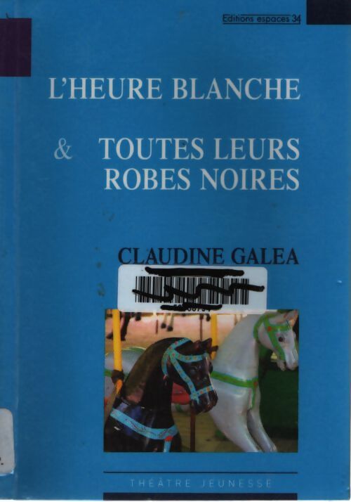 L'heure blanche & toutes leurs robes noires - Claudine Galea - Livre