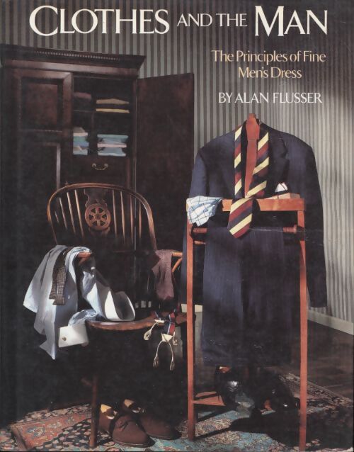 Clothes and the man : The principles of fine men's dress - Alan J. Flusser - Livre