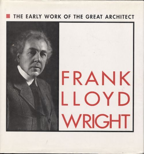 The early work of the great architect - Frank Lloyd Wright - Livre