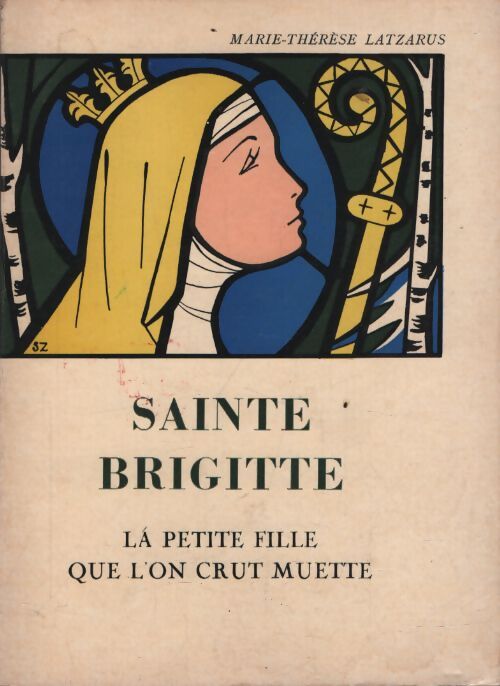 Sainte Brigitte, l'enfant que l'on crut muette - Marie-Thérèse Latzarus - Livre