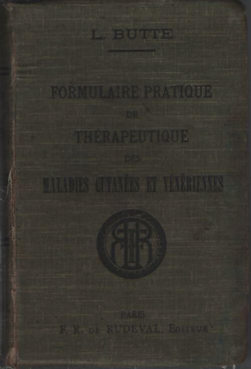 Formulaire pratique de thérapeutique des maladies cutanées et vénériennes - L. Butte - Livre