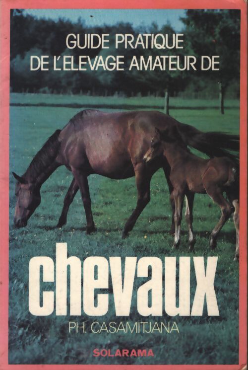 Guide pratique de l'élevage amateur de chevaux - PH. Casamitjana - Livre