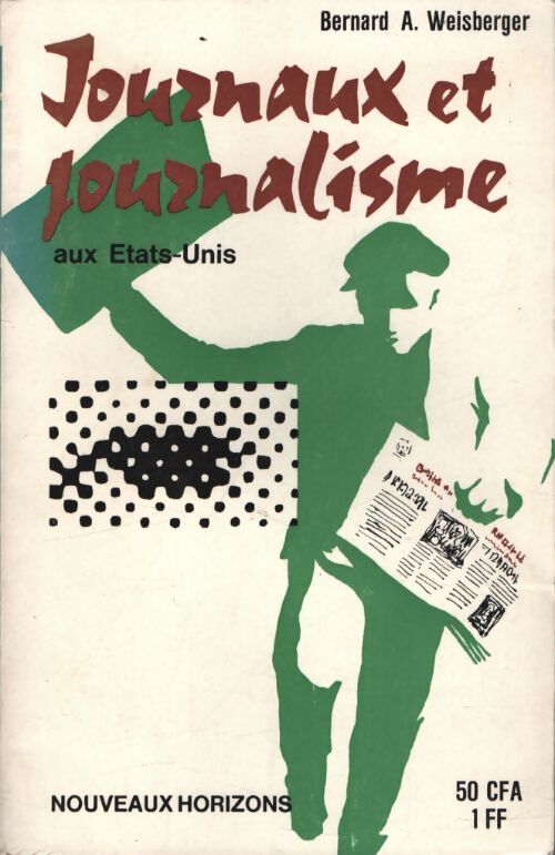 Journaux et journalisme aux Etats-Unis - Bernard A. Weisberger - Livre