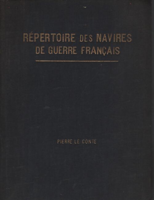 Répertoire des navires de guerre français - Pierre Le Conte - Livre