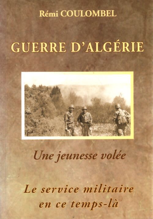 Guerre d'Algérie : Une jeunesse volée - Rémi Coulombel - Livre