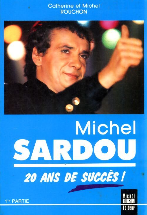 Michel Sardou 20 ans de succès Tome I - Catherine Rouchon - Livre