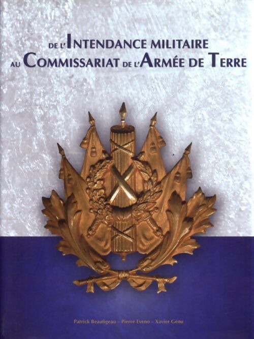De l'intendance militaire au commissariat de l'armée de terre - Patrick Beaufigeau - Livre