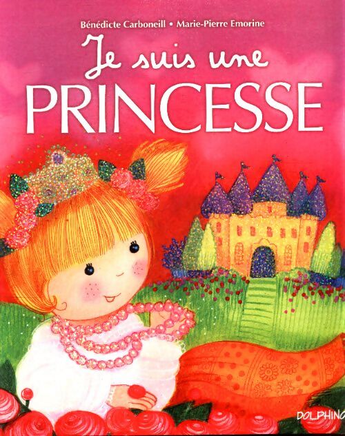 Je suis une princesse - Bénédicte Carboneill - Livre