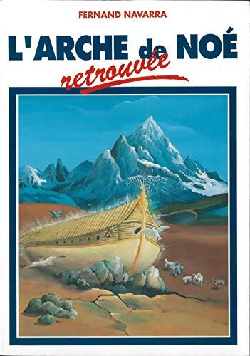 L'arche de Noé retrouvée - Fernand Navarra - Livre