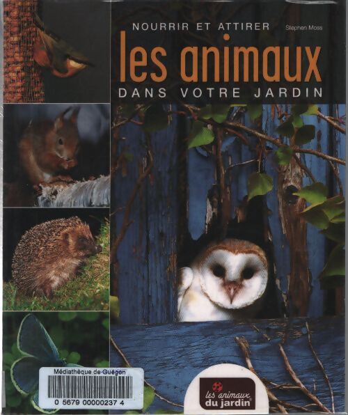 Nourrir et attirer les animaux dans votre jardin - Stephen Moss - Livre