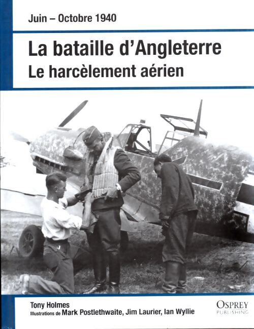 Juin-octobre 1940 -la bataille d'Angleterre : Le harcelement aerien - Tony. Holmes - Livre