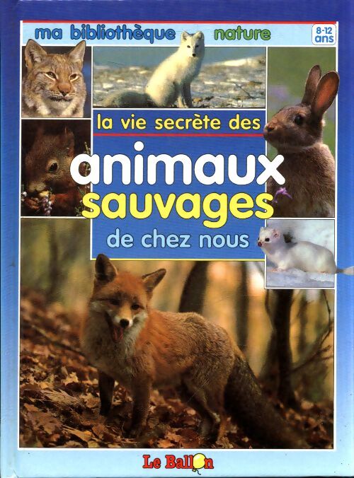 La vie secrète des animaux sauvages de chez nous - Inconnu - Livre