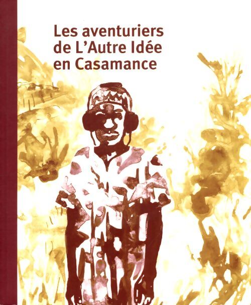 Les aventuriers de l'autre idée en Casamance - Collectif - Livre