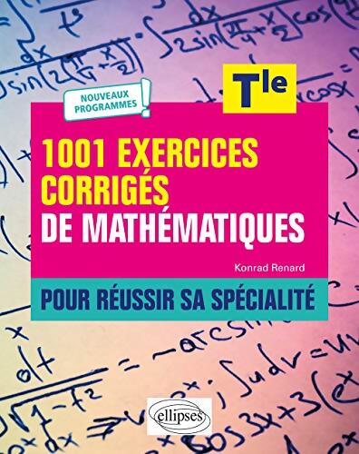 1001 exercices corrigés de mathématiques Terminale - Konrad Renard - Livre