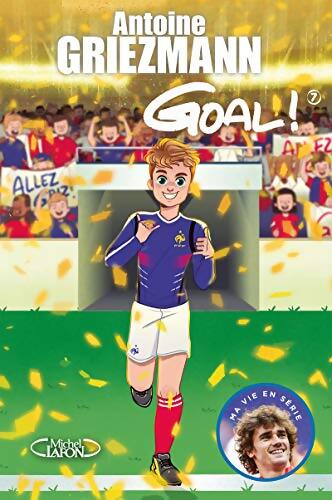 Goal ! Tome VII : Du rêve à la réalité - Antoine Griezmann - Livre