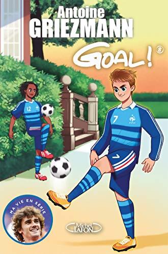Goal ! Tome VIII : La vie en bleu - Antoine Griezmann - Livre