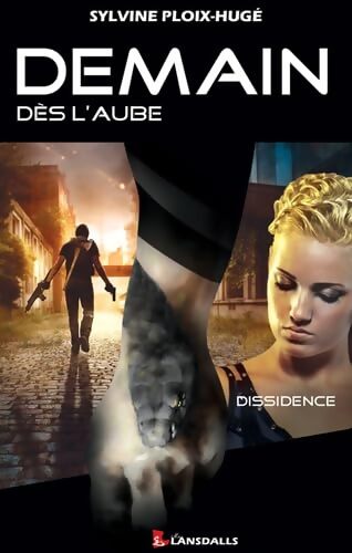 Demain dés l'aube Tome II : Dissidence - Sylvine Ploix-Hugé - Livre
