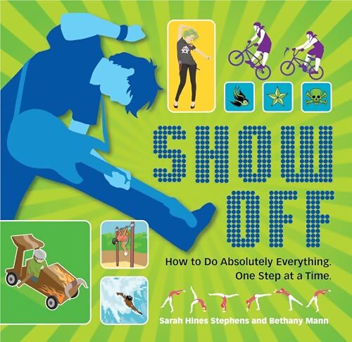 Show off : How to do absolutely everthing one step at a time - Sarah Hines-stephens - Livre