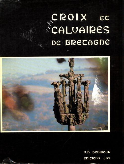 Croix et calvaires de Bretagne - V.H Debidour - Livre