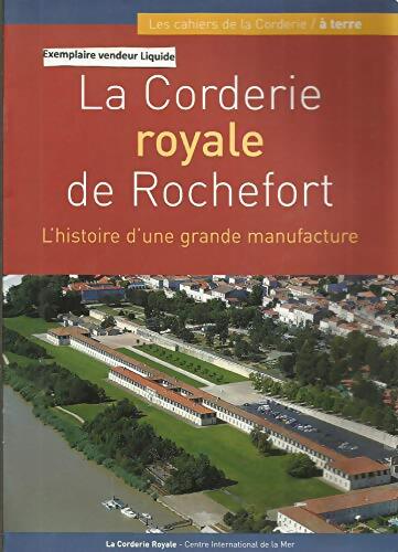 La corderie royale de Rochefort histoire d'une grande manufacture - Emmanuel De Fontainieu - Livre