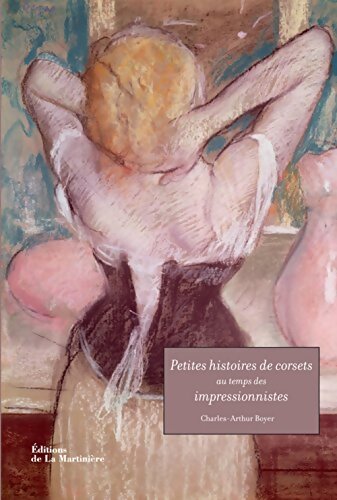 Petites histoires de corsets au temps des impressionnistes - Charles-Arthur Boyer - Livre