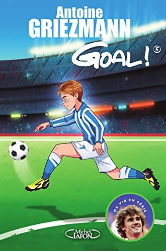 Goal ! Tome V : Le tout pour le tout - Antoine Griezmann - Livre